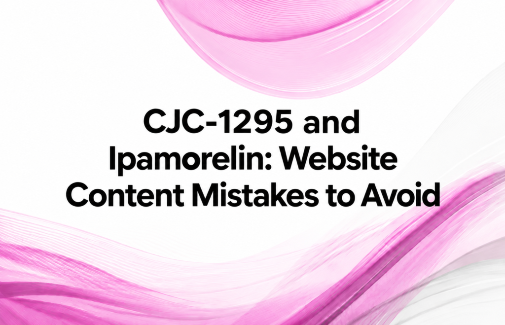 CJC-1295 and Ipamorelin website content and SEO compliance guide.